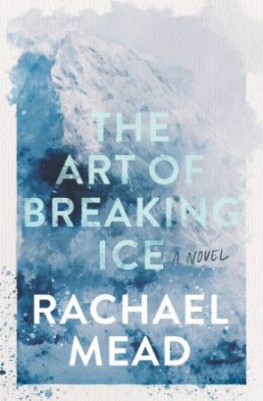 The Art Of Breaking Ice by Rachael Mead