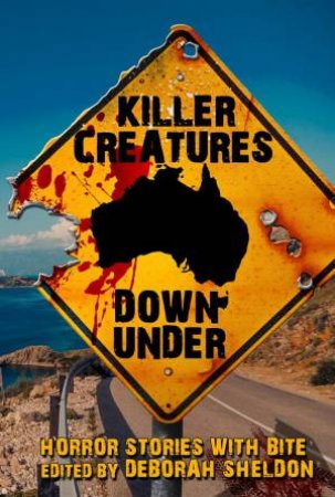 Killer Creatures Down Under by Deborah Sheldon