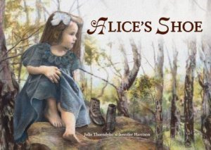 Alice's Shoe by Julie Thorndyke & Jennifer Harrison