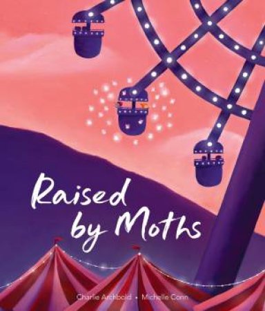 Raised by Moths by Charlie Archbold & Michelle Conn