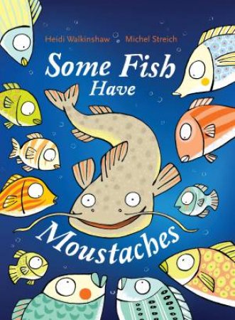 Some Fish Have Moustaches by Heidi Walkinshaw & Michel Streich