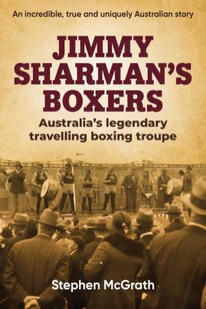 Jimmy Sharman's Boxers by Stephen McGrath