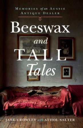 Beeswax And Tall Tales by Jane Crowley & Athol Salter