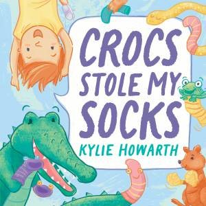 Crocs Stole My Socks by Kylie Howarth