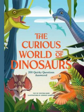 The Curious World Of Dinosaurs by Cristina Banfi