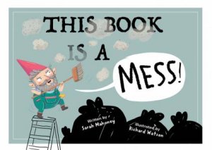 This Book Is A Mess! by S J Mahoney