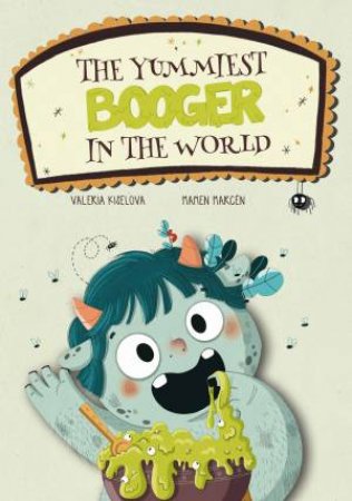 The Yummiest Booger In The World by Valeria Kiselova Savrasova