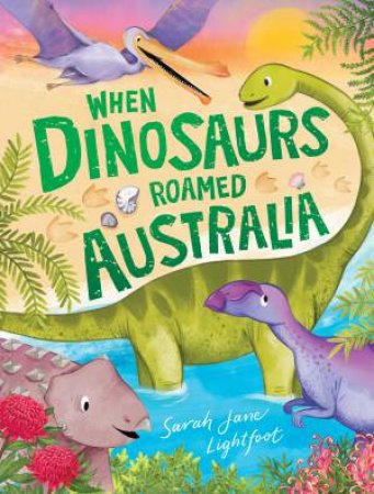 When Dinosaurs Roamed Australia by Sarah Jane Lightfoot