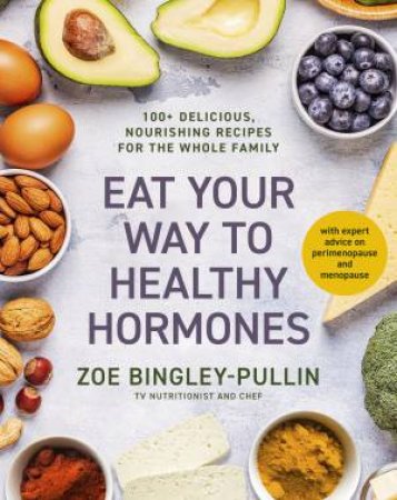 Eat Your Way to Healthy Hormones by Zoe Bingley-Pullin