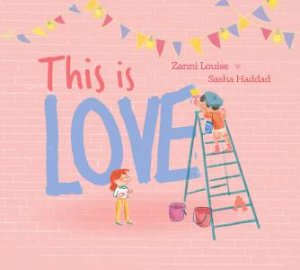 This Is Love by Zanni Louise & Sasha Haddad