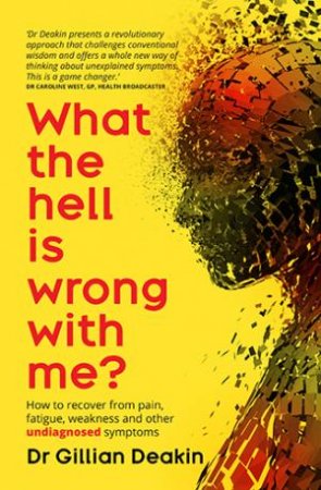 What the Hell is Wrong with Me? by Dr. Gillian Deakin