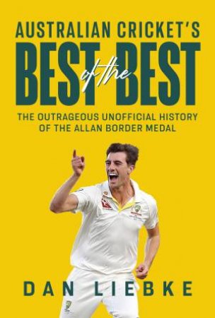 Australian Cricket's Best of the Best by Dan Liebke