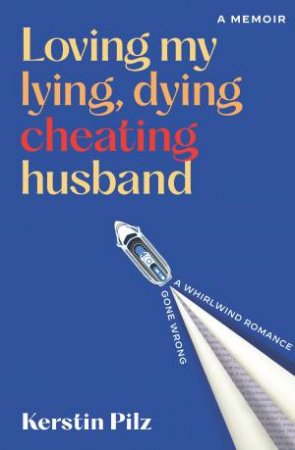 Loving my lying, dying, cheating husband by Kerstin Pilz