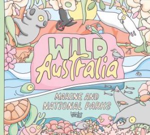 Wild Australia: Marine and National Parks by Various