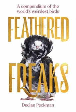 Feathered Freaks by Declan Peckman