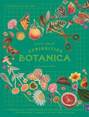 Cut-out Curiosities Botanica: A Collage Book by Maximillian Malone