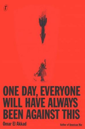 One Day, Everyone Will Have Always Been Against This by Omar El Akkad