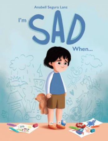 I'm Sad When... by Anabell Segura Lanz