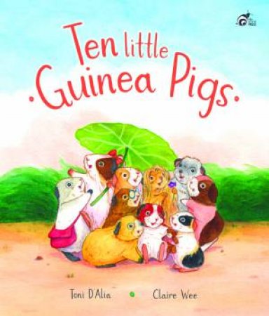 Ten Little Guinea Pigs by Toni D'Alia & Claire Wee