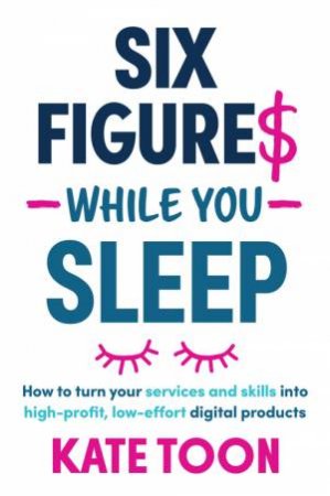 Six Figures While You Sleep by Kate Toon