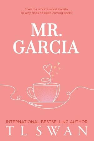 Mr. Garcia by T L Swan