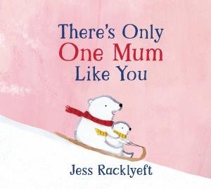 There's Only One Mum Like You by Jess Racklyeft