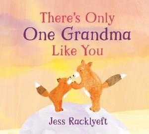 There's Only One Grandma Like You by Jess Racklyeft