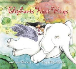 Elephants Have Wings by Susanne Gervay & Anna Pignataro