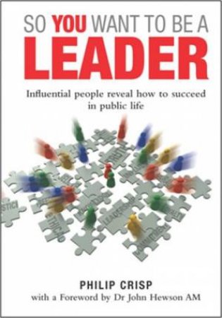 So You Want To Be A Leader by Philip Crisp