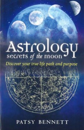 Astrology  Secrets Of The Moon by Patsy Bennet