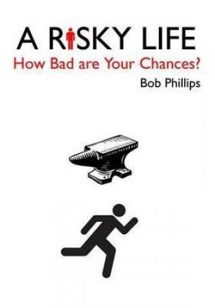 Risky Life: How Bad are Your Chances? by Bob Phillips