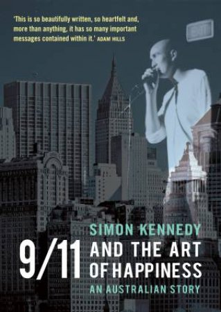 9/11 And The Art Of Happiness: An Australian Story by Simon Kennedy