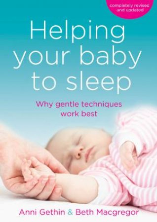 Helping Your Baby to Sleep - 3rd Ed. by Anni Gethin & Beth Macgregor