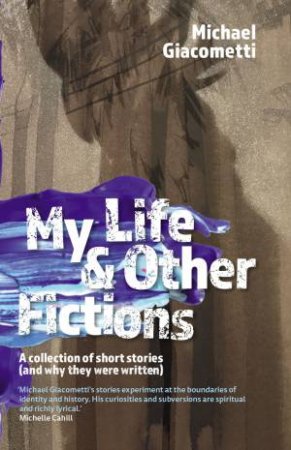 My Life & Other Fictions by Michael Giacometti