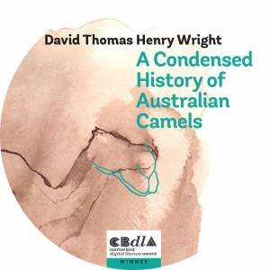 A Condensed History Of Australian Camels by David Thomas Henry Wright