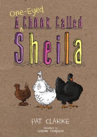 A One-Eyed Chook Called Sheila by Pat Clarke