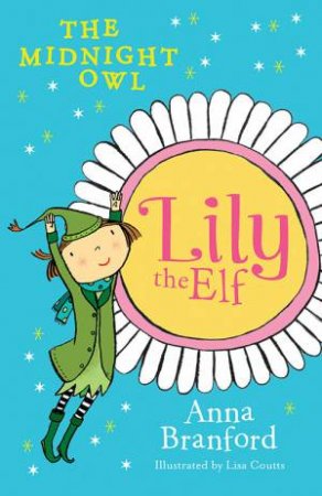 Lily The Elf: The Midnight Owl by Anna Branford & Lisa Coutts