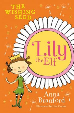 Lily The Elf: The Wishing Seed by Anna Branford & Lisa Coutts