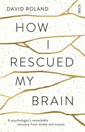 How I Rescued My Brain by David Roland