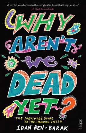 Why Aren't We Dead Yet?: The Survivor's Guide to the Immune System by Ben Barak