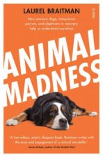 Animal Madness How Anxious Dogs Compulsive Parrots and Elephants in Recovery Help us to Understand Ourselves