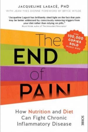 The End of Pain: How Nutrition and Diet can Fight Chronic Inflammatory Disease by Jacqueline Lagace