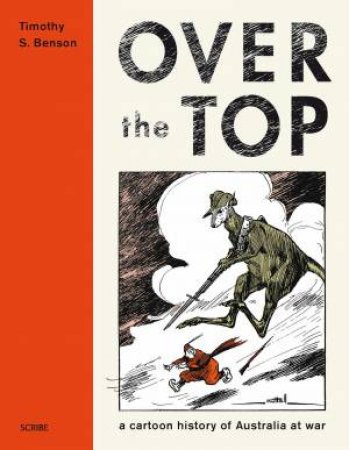 Over the Top: A Cartoon history of Australia at War by Tim  Benson