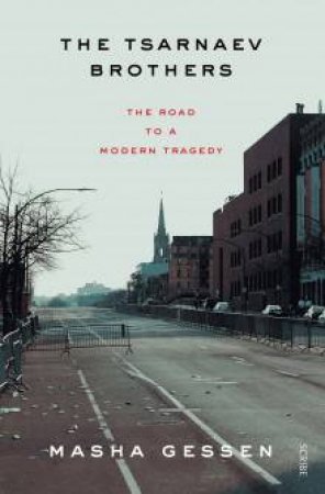 The Tsarnaev Brothers: The Road To A Modern Tragedy by Masha Gessen