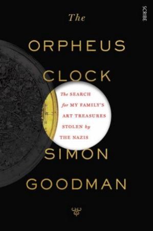 The Orpheus Clock: the search for my family's art treasures stolen by the Nazis by Simon Goodman