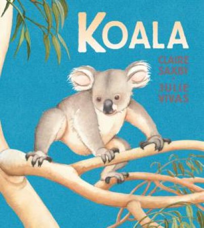 Koala by Claire Saxby & Julie Vivas