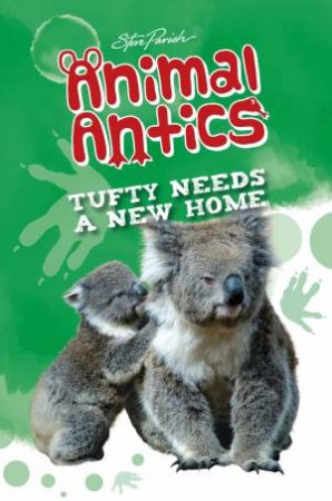 Steve Parish Animal Antics Story Book: Tufty Needs A New Home by Various