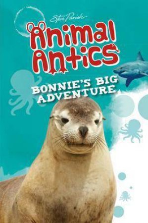 Steve Parish Animal Antics Story Book: Bonnie's Big Adventure by Various