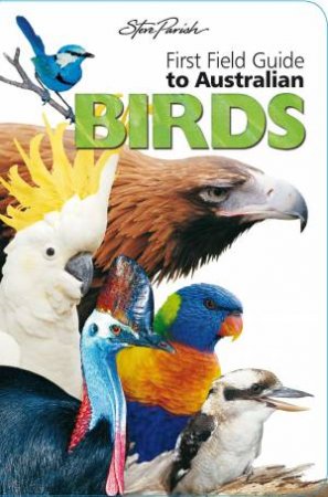 Steve Parish First Field Guides: Australian Birds by Various