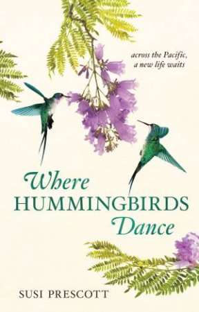 Where Hummingbirds Dance by Susi Prescott